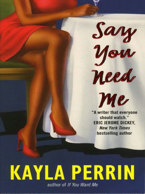 Title details for Say You Need Me by Kayla Perrin - Available